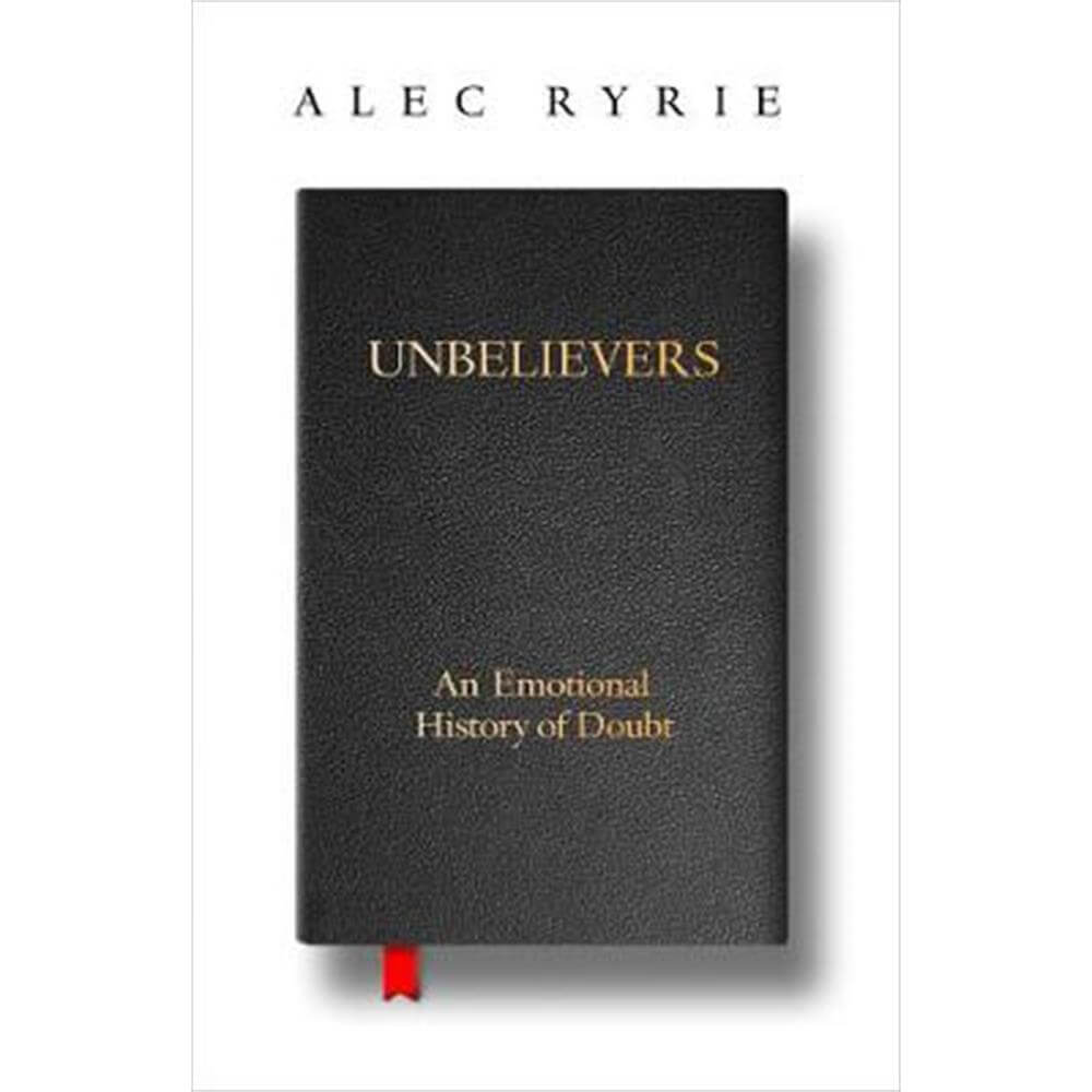 Unbelievers (Hardback) - Alec Ryrie